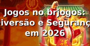 Jogos no brjogos: Diversão e Segurança em 2026 🎮