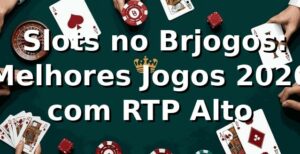 🔥 Slots no Brjogos: Melhores Jogos 2026 com RTP Alto